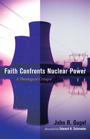 Faith Confronts Nuclear Power : a Theological Critique cover image