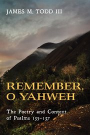 Remember, O Yahweh : the poetry and context of Psalms 135-137 cover image