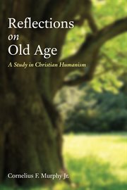 Reflections on old age : a study in Christian humanism cover image