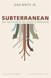 Subterranean : why the future of the church is rootedness cover image
