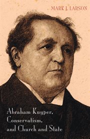 Abraham Kuyper, conservatism, and church and state cover image