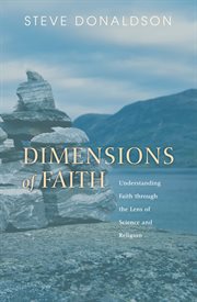 Dimensions of faith : understanding faith through the lens of science and religion cover image