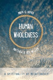 Human wholeness : a spirituality of relationship cover image