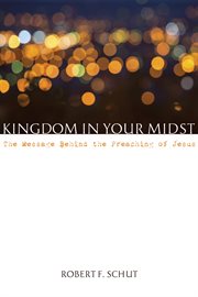 Kingdom in your midst : the message behind the preaching of Jesus cover image