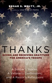 Thanks: giving and receiving gratitude for america's troops. A Soldier's Stories, a Veteran's Confessions, and a Pastor's Reflections cover image