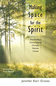 Making space for the spirit : developing a contemplative christian retreat center cover image