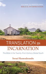 Translation as Incarnation : The Bible in the Twenty-First-Century Global South. Colonial and Postcolonial Biblical Interpretation cover image