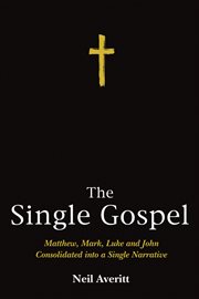 The Single Gospel : Matthew, Mark, Luke and John Consolidated into a Single Narrative cover image