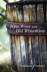 New Wine into old wineskins cover image