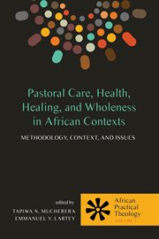 Pastoral care, health, healing, and wholeness in African contexts [electronic resource] : methodology, context, and issues cover image