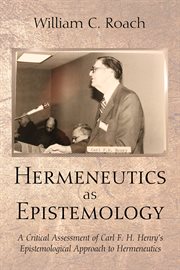 Hermeneutics as epistemology : a critical assessment of Carl F.H. Henry's epistemological approach to hermeneutics cover image