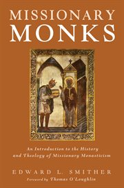 Missionary monks : an introduction to the history and theology of missionary monasticism cover image