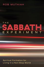 The Sabbath experiment : spiritual formation for living in a non-stop world cover image