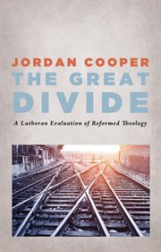 Great divide : a lutheran evaluation of reformed theology cover image