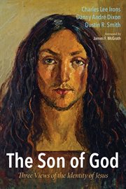 The Son of God : three views of the identity of Jesus cover image