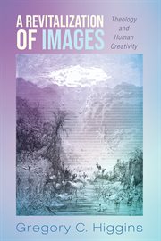 A revitalization of images. Theology and Human Creativity cover image