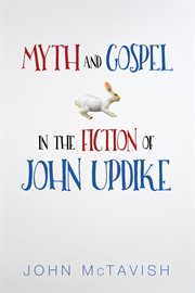 Myth and gospel in the fiction of John Updike cover image