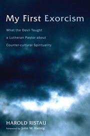 My First Exorcism : What the Devil Taught a Lutheran Pastor about Counter-cultural Spirituality cover image