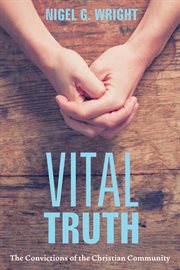 Vital truth : convictions of the Christian community cover image