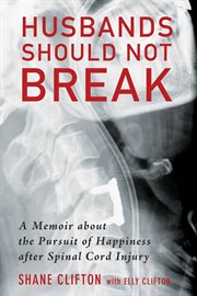 Husbands should not break : a memoir about the pursuit of happiness after spinal cord injury cover image