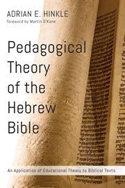 Pedagogical theory of the Hebrew Bible : an application of educational theory to biblical texts cover image