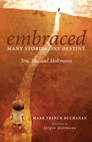 Embraced : You, Me, and Moltmann cover image