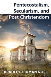 Pentecostalism, Secularism, and Post Christendom cover image