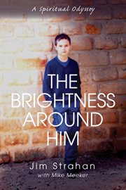 The Brightness Around Him : a Spiritual Odyssey cover image