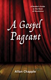 Gospel pageant : a reader's guide to the book of revelation cover image