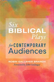 Six biblical plays for contemporary audiences cover image