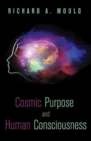 Cosmic Purpose and Human Consciousness cover image