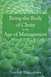 Being the Body of Christ in the Age of Management cover image