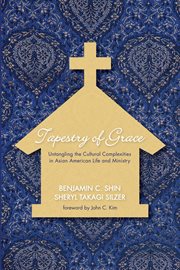 Tapestry of grace : untangling the cultural complexities in Asian American life and ministry cover image