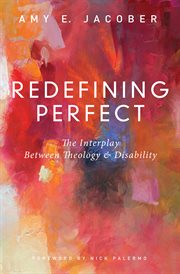 Redefining perfect : the interplay between theology & disability cover image