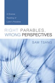 Right parables, wrong perspectives : a diverse reading of Luke's parables cover image