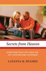 Secrets from heaven : scriptures that will help you get your prayers answered! cover image