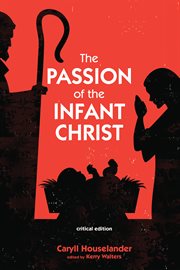 The passion of the Infant Christ : critical edition cover image