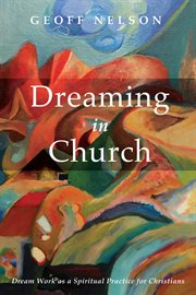 Dreaming in Church : Dream Work as a Spiritual Practice for Christians cover image