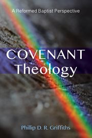 Covenant Theology : a Reformed Baptist perspective cover image