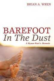Barefoot in the dust : a hymn-poet's memoir cover image