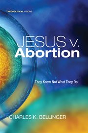 Jesus v. abortion : they know not what they do cover image
