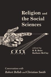 Religion and the social sciences : conversations with Robert Bellah and Christian Smith cover image