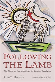 Following the Lamb : the Theme of Discipleship in the Book of Revelation cover image