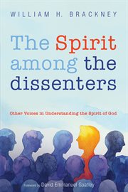 The Spirit among the dissenters : other voices in understanding the Spirit of God cover image
