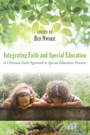 Integrating faith and special education : a Christian faith approach to special education practice cover image