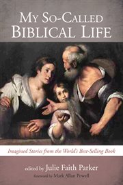 My so-called biblical life : imagined stories from the worlds best-selling book cover image