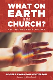 What on earth is the church? : an inquirer's guide cover image