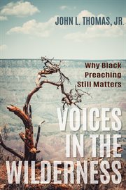 Voices in the wilderness : why black preaching still matters cover image