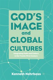 God's image and global cultures : integrating faith and culture in the twenty-first century cover image
