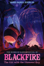 The books of bairnmoor, volume iii. Blackfire: The Girl with the Diamond Key cover image